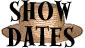 Show Dates